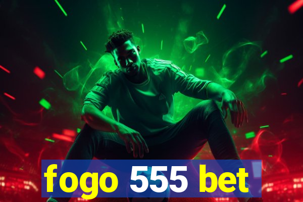 fogo 555 bet