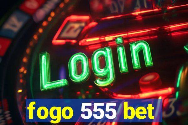 fogo 555 bet