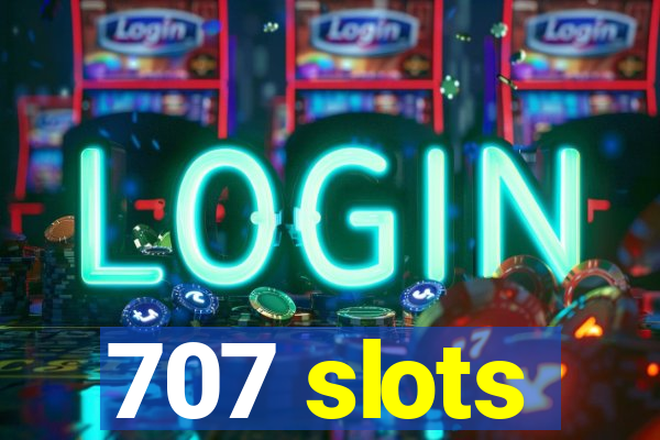 707 slots