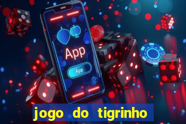 jogo do tigrinho que paga dinheiro de verdade