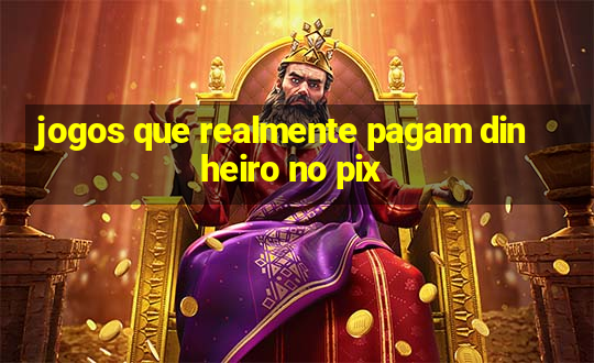 jogos que realmente pagam dinheiro no pix