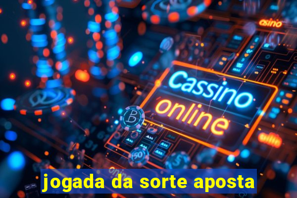 jogada da sorte aposta