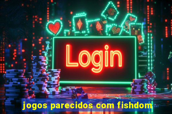 jogos parecidos com fishdom