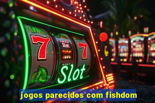 jogos parecidos com fishdom