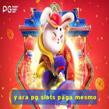 yara pg slots paga mesmo