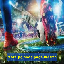 yara pg slots paga mesmo