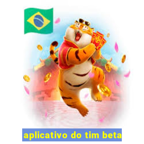 aplicativo do tim beta