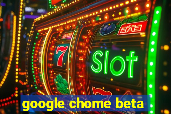 google chome beta