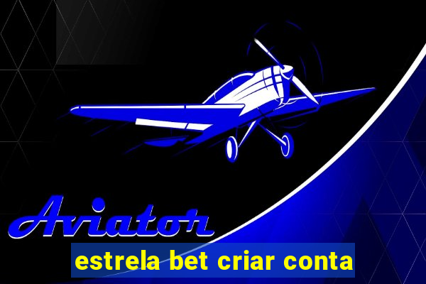 estrela bet criar conta