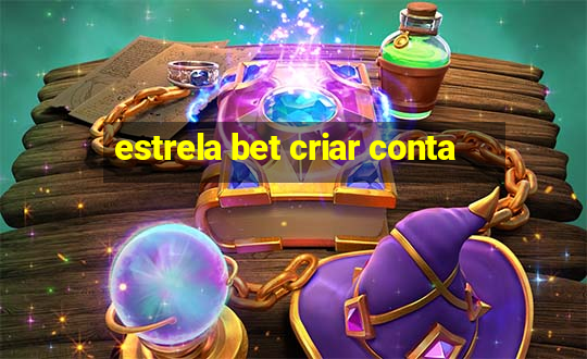 estrela bet criar conta