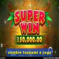 zombie tsunami o jogo