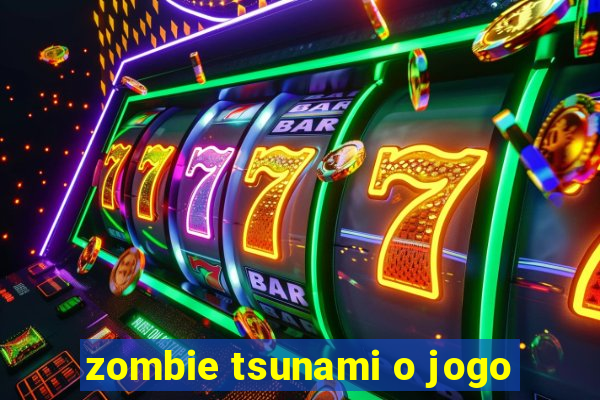 zombie tsunami o jogo