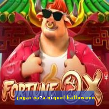 jogar ca?a níquel halloween