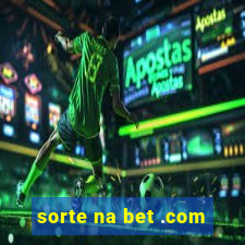 sorte na bet .com