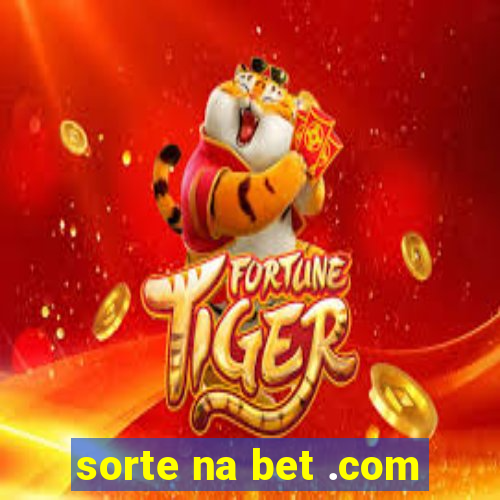 sorte na bet .com