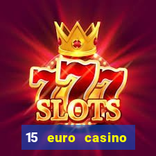 15 euro casino bonus ohne einzahlung