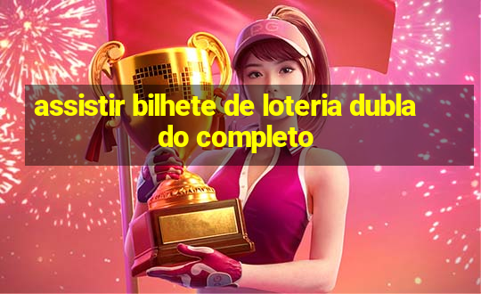 assistir bilhete de loteria dublado completo