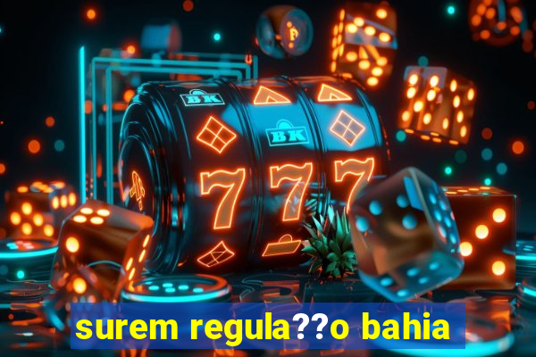 surem regula??o bahia