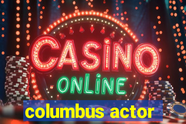 columbus actor