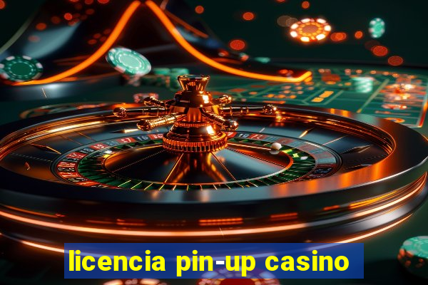 licencia pin-up casino