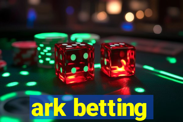 ark betting