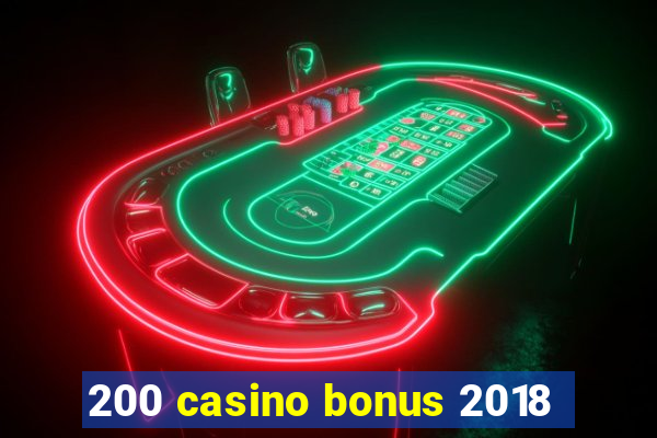 200 casino bonus 2018