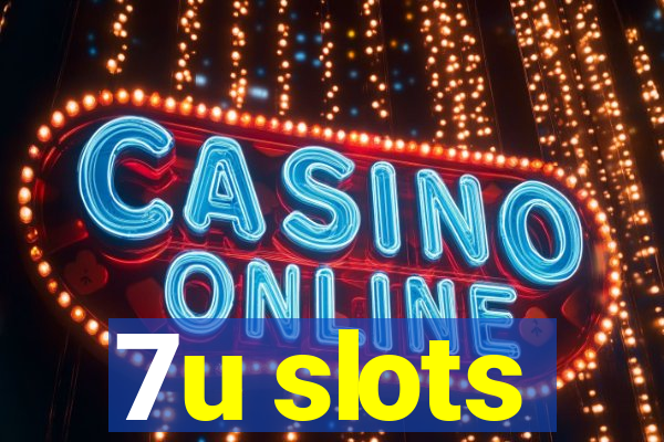 7u slots