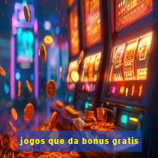 jogos que da bonus gratis