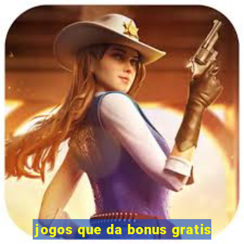 jogos que da bonus gratis