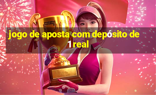 jogo de aposta com depósito de 1 real