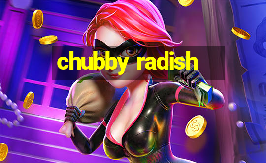 chubby radish