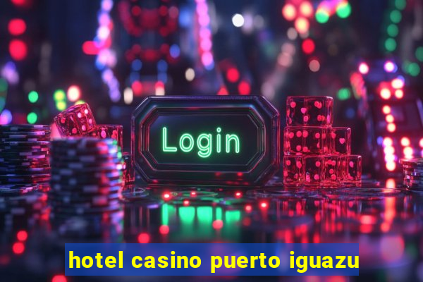 hotel casino puerto iguazu