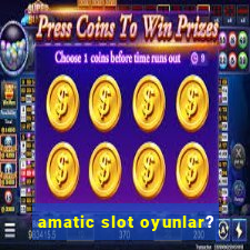 amatic slot oyunlar?