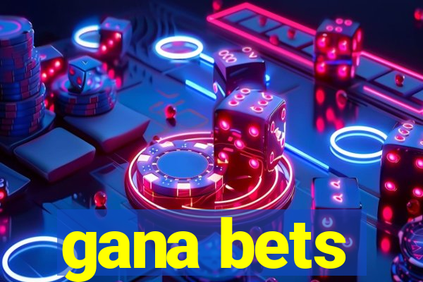 gana bets