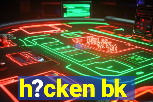 h?cken bk