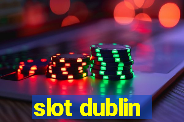 slot dublin