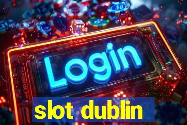 slot dublin