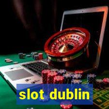 slot dublin