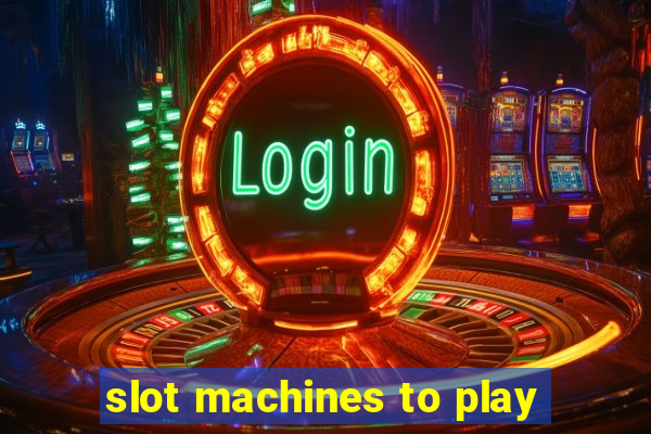 slot machines to play