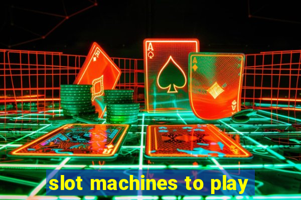 slot machines to play