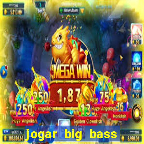 jogar big bass bonanza gratis