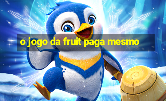 o jogo da fruit paga mesmo