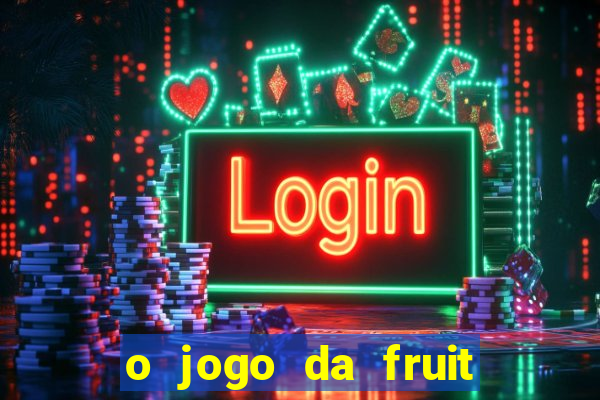 o jogo da fruit paga mesmo