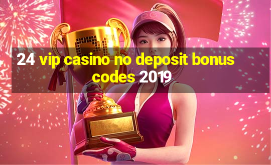 24 vip casino no deposit bonus codes 2019