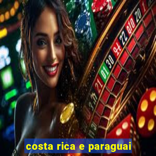 costa rica e paraguai