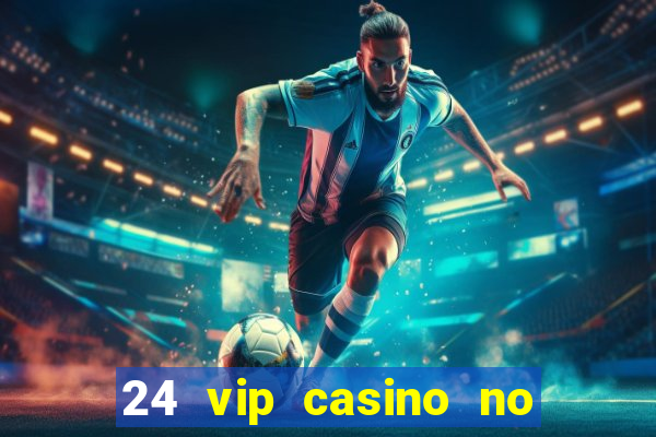 24 vip casino no deposit bonus codes