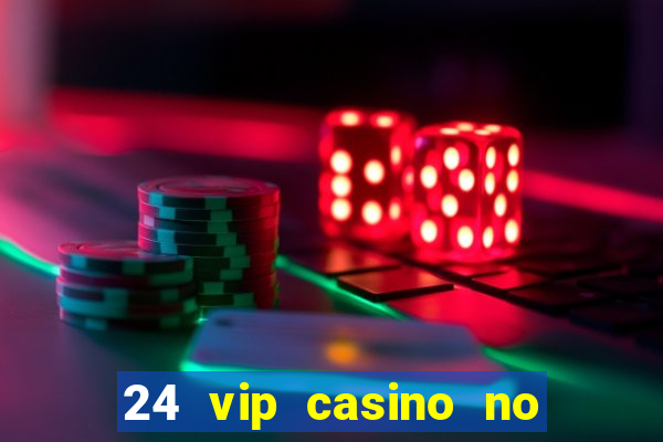 24 vip casino no deposit bonus codes