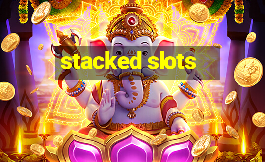 stacked slots