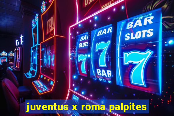 juventus x roma palpites