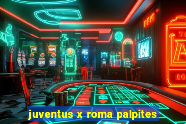 juventus x roma palpites